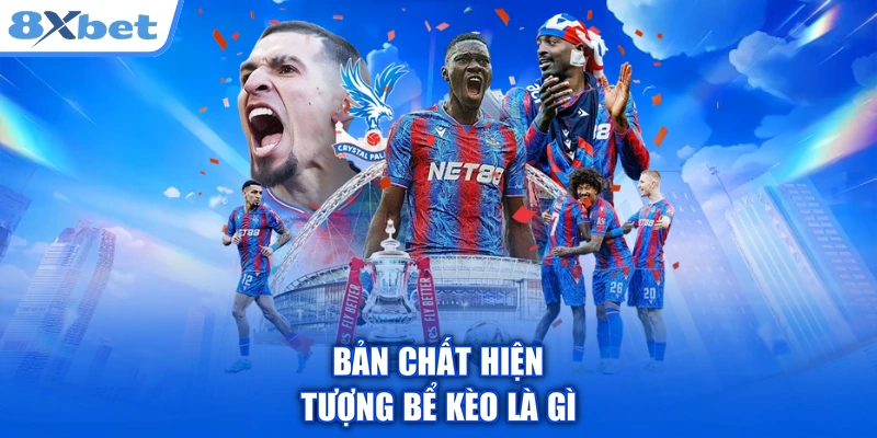 Bản chất hiện tượng bể kèo là gì