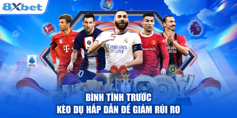 Bình tĩnh trước kèo dụ hấp dẫn để giảm rủi ro