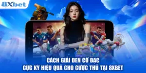 Cách Giải Đen Cờ Bạc Cực Kỳ Hiệu Quả Cho Cược Thủ Tại 8XBET