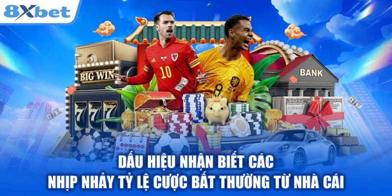 Dấu hiệu nhận biết các nhịp nhảy tỷ lệ cược bất thường từ nhà cái