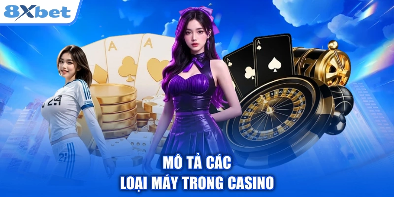Mô tả các loại máy trong casino