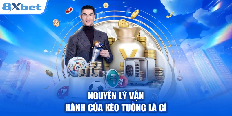 Nguyên lý vận hành của kèo tuồng là gì