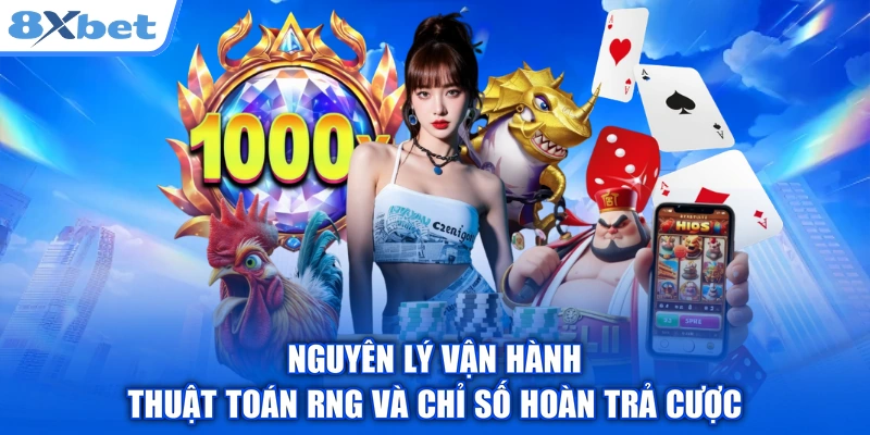 Nguyên lý vận hành thuật toán RNG và chỉ số hoàn trả cược