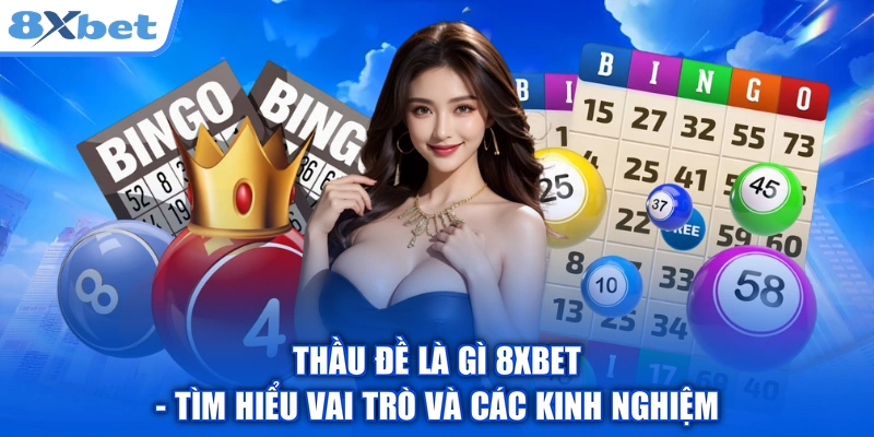Thầu Đề Là Gì 8XBET - Tìm Hiểu Vai Trò Và Các Kinh Nghiệm