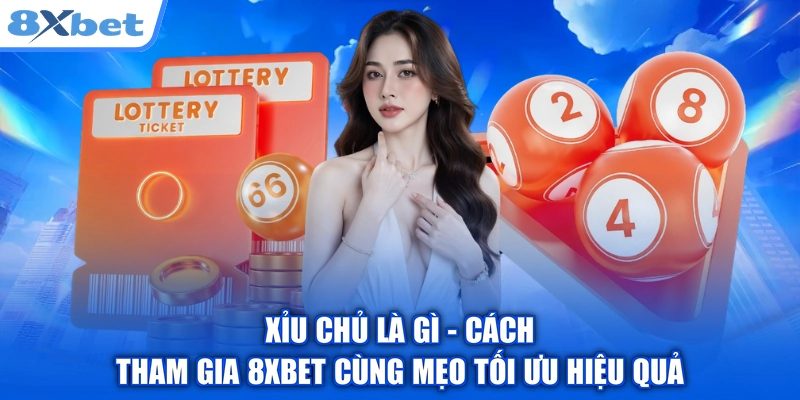 Xỉu Chủ Là Gì - Cách Tham Gia 8XBET Cùng Mẹo Tối Ưu Hiệu Quả