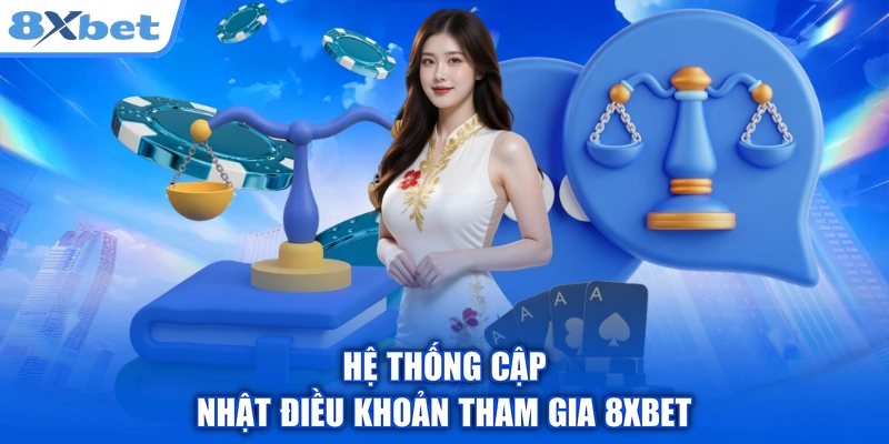 Hệ thống cập nhật điều khoản tham gia 8xbet