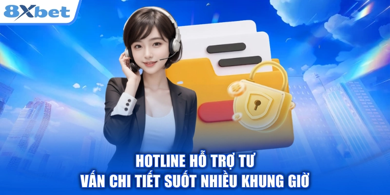 Hotline hỗ trợ tư vấn chi tiết suốt nhiều khung giờ