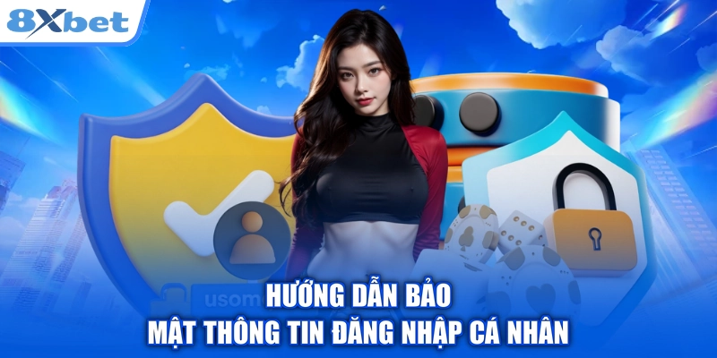 Hướng dẫn bảo mật thông tin đăng nhập cá nhân