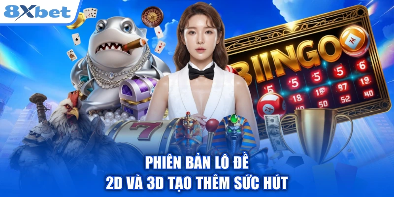Phiên bản lô đề 2D và 3D tạo thêm sức hút