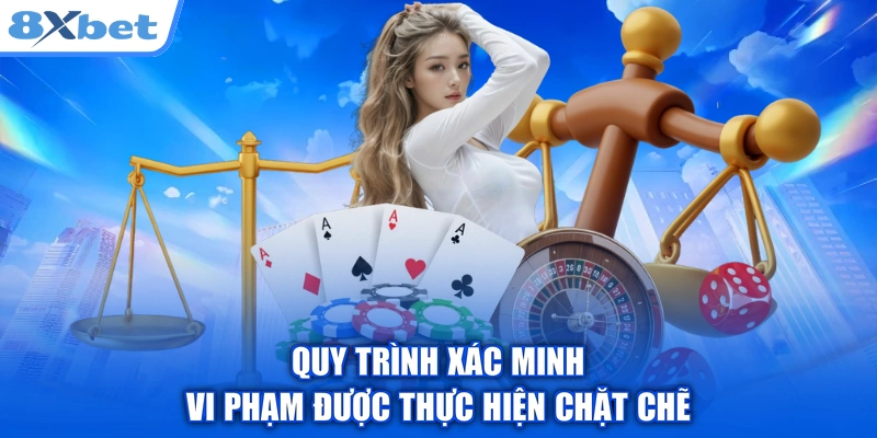 Quy trình xác minh vi phạm được thực hiện chặt chẽ
