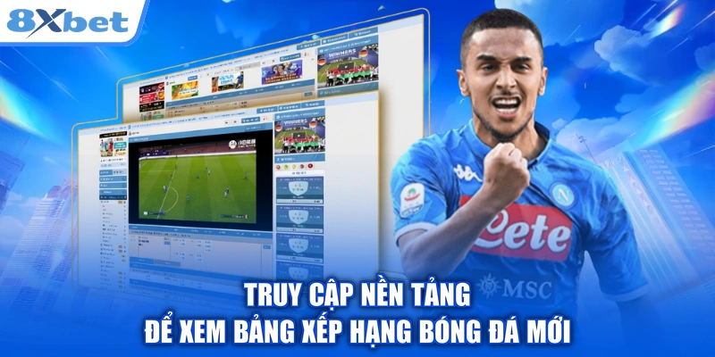 Truy cập nền tảng để xem bảng xếp hạng bóng đá mới